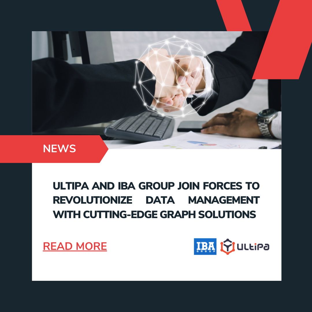 Ultipa and IBA Group Join Forces to Revolutionize Data Management with Cutting-Edge Graph Solutions  - Ultipa Graph